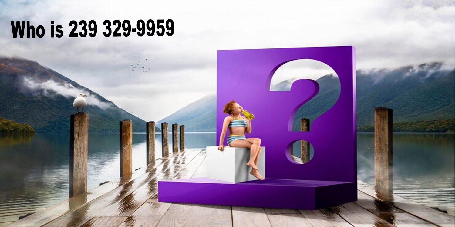 Who is 239 329-9959